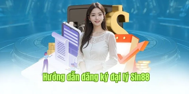 Đăng ký làm đại lý tại Sin88 chỉ vài bước đơn giản