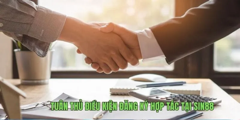 Tuân thủ điều kiện đăng ký hợp tác tại Sin88