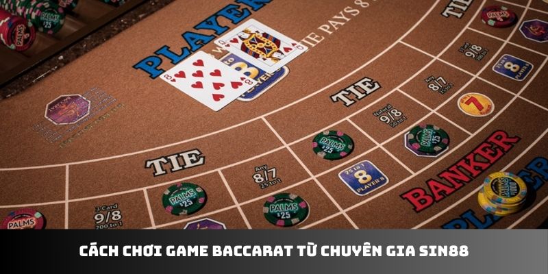 Cách chơi game baccarat từ chuyên gia Sin88