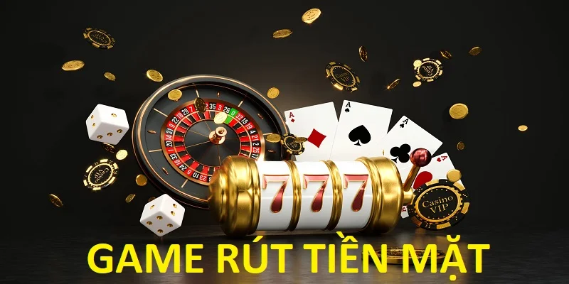 game rút tiền mặt