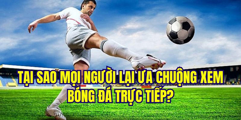 Lợi ích khi theo dõi bằng hình thức trực tiếp