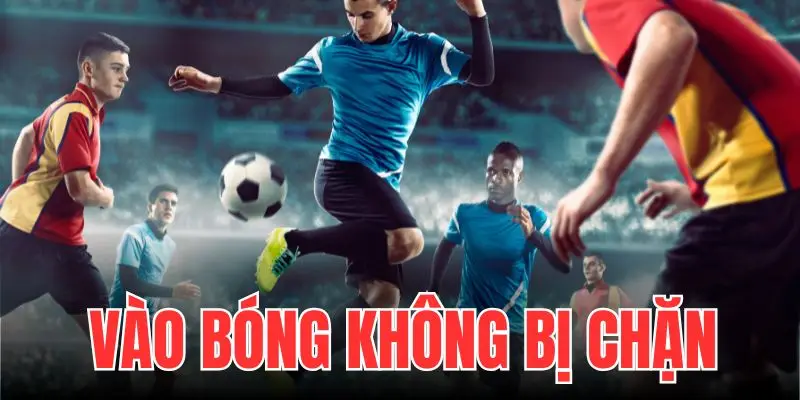 vào bóng không bị chặn